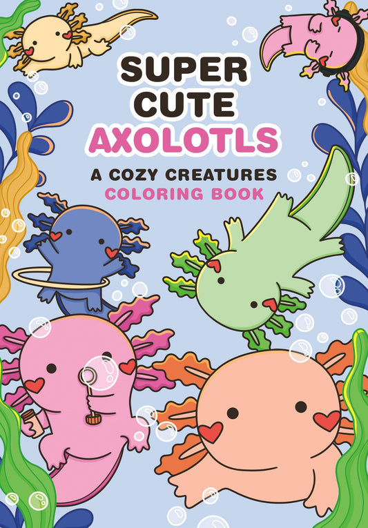 Super-Cute Axolotls Coloring Book